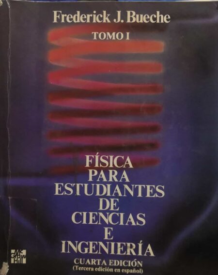 Física Para Estudiantes de Ciencias e Ingeniería Tomo I Cuarta Edición (Tercera edición en español), Frederick J. Bueche - Mc Graw Hill